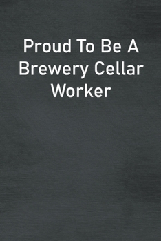 Paperback Proud To Be A Brewery Cellar Worker: Lined Notebook For Men, Women And Co Workers Book