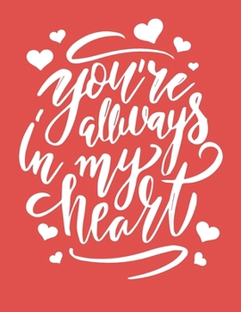 You're Always In My Heart: Cute Romantic Journal - Funny Valentines Day Gift For Her - Funny I Love You Gifts For Girlfriend