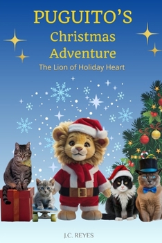 PUGUITO’S CHRISTMAS AVENTURE: The Lion of Holiday Heart