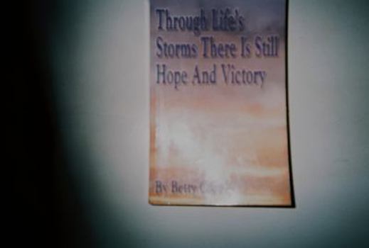 Paperback Through Life's Storms There Is Still Hope And Victory Vol. 1 Book