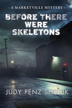 Before There Were Skeletons: A Marketville Mystery - Book #4 of the Marketville Mystery