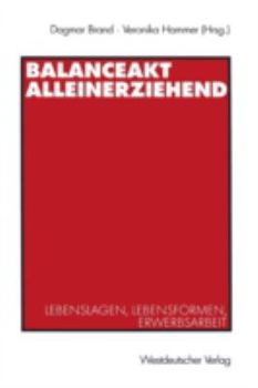 Paperback Balanceakt Alleinerziehend: Lebenslagen, Lebensformen, Erwerbsarbeit [German] Book