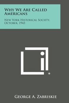 Paperback Why We Are Called Americans: New York Historical Society, October, 1943 Book