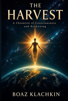 Paperback THE HARVEST: A Chronical of Consciousness and Reckoning Book