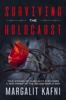 Paperback Surviving the Holocaust: True Stories Of Auschwitz Survivors & War Crimes Of The Second World War Book
