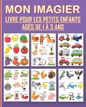 Paperback Mon imagier pour les enfants âgés de 1 à 3 ans: Livre illustré pour apprendre et améliorer le vocabulaire des petits enfants, garçons et filles. [French] Book