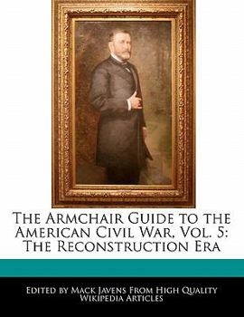 The Armchair Guide to the American Civil War : The Reconstruction Era