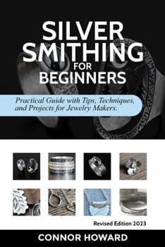 Paperback Silversmithing for Beginners: Practical Guide with Tips, Techniques, and Projects for Jewelry Makers Book