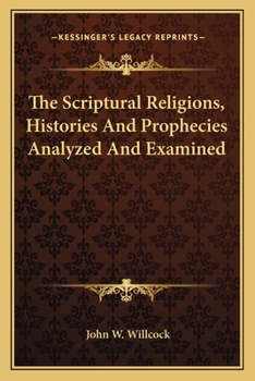 Paperback The Scriptural Religions, Histories And Prophecies Analyzed And Examined Book