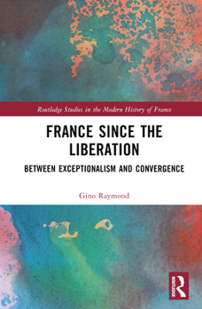 Hardcover France Since the Liberation: Between Exceptionalism and Convergence Book