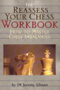 Hardcover Reassess Your Chess Workbook: How to Master Chess Imbalances Book