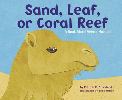 Sand, Leaf, Or Coral Reef: A Book About Animal Habitats (Animal Wise)