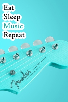 Paperback Eat Sleep Music Repeat: Lined Notebook / Journal Gift, 200 Pages, 6x9, Electric Guitar Cover, Matte Finish Inspirational Quotes Journal, Noteb Book