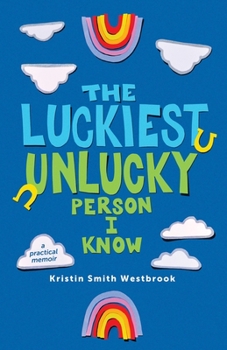 Paperback The Luckiest Unlucky Person I Know: A Practical Guide Book