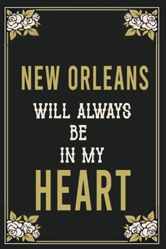 New Orleans Will Always Be In My Heart  : Lined Writing Notebook Journal For people from New Orleans , 120 Pages,(6x9), Simple Freen Flower With Black Text ... Women, School Teacher, mom, wife, aunt.