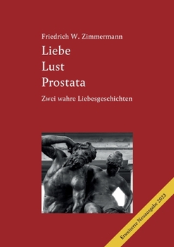 Liebe Lust Prostata: Eine wahre Liebesgeschichte (2., erweiterte Ausgabe 2023) (German Edition)