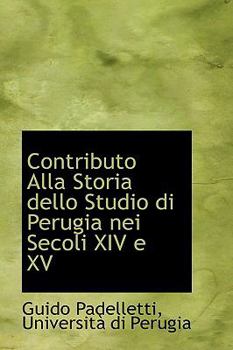 Paperback Contributo Alla Storia Dello Studio Di Perugia Nei Secoli XIV E XV Book