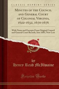 Paperback Minutes of the Council and General Court of Colonial Virginia, 1622-1632, 1670-1676: With Notes and Excerpts from Original Council and General Court R Book