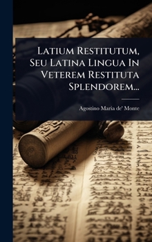 Hardcover Latium Restitutum, Seu Latina Lingua In Veterem Restituta Splendorem... [Latin] Book