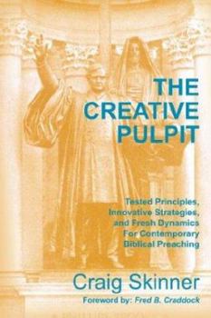 Paperback The Creative Pulpit: Tested Principles, Innovative Strategies, and Fresh Dynamics for Contemporary Biblical Preaching Book