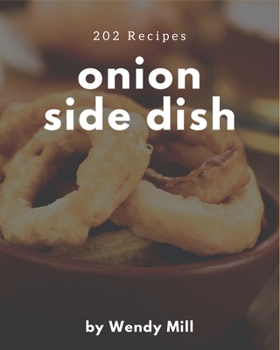 202 Onion Side Dish Recipes: An Inspiring Onion Side Dish Cookbook for You
