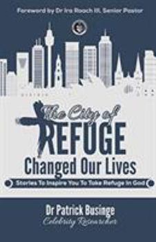 Paperback The City Of Refuge Changed Our Lives: Stories To Inspire You To Take Refuge In God Book