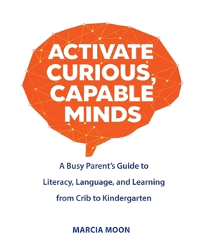 Paperback Activate Curious, Capable Minds: A Busy Parent's Guide to Literacy, Language, and Learning from Crib to Kindergarten Book