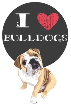 Paperback I Heart Bulldogs: Cute Bulldog Dog Lover Journal / Notebook / Diary Perfect for Birthday Card Present or Christmas Gift Great for kids, Book