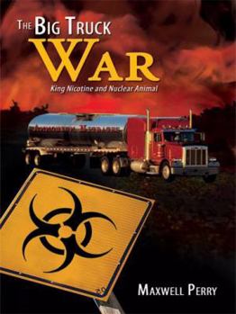 Paperback The Big Truck War: King Nicotine and Nuclear Animal (Volume 0) Book