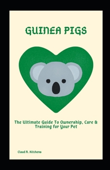 Paperback Guinea Pigs: The Ultimate Guide To Ownership, Care & Training for Your Pet Book