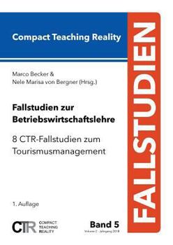 Paperback Fallstudien zur Betriebswirtschaftslehre - Band 5: 8 CTR-Fallstudien zum Tourismusmanagement [German] Book