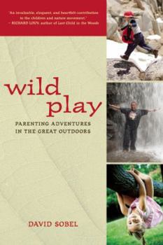Paperback Wild Play: Parenting Adventures in the Great Outdoors Book