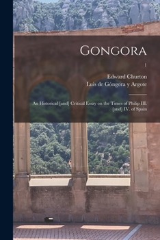 Paperback Gongora; an Historical [and] Critical Essay on the Times of Philip III. [and] IV. of Spain; 1 Book