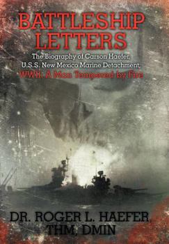 Hardcover Battleship Letters: The Biography of Carson Haefer, U.s.s. New Mexico Marine Detachment, Wwii: a Man Tempered by Fire Book