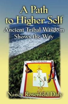 Paperback A Path to Higher Self: Ancient Tribal Wisdom Shows the Way Book