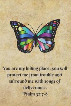 You Are My Hiding Place; You Will Protect Me from Trouble and Surround Me with Songs of Deliverance. Psalm 32: 7-8: A 6x9 Blank Lined Bible Verse Journal