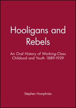 Paperback Hooligans or Rebels?: An Oral History of Working-Class Childhood and Youth 1889-1939 Book