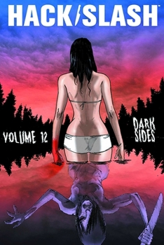 Hack/Slash Volume 12: Dark Sides - Book #12 of the Hack/Slash