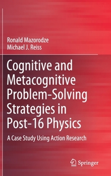 Hardcover Cognitive and Metacognitive Problem-Solving Strategies in Post-16 Physics: A Case Study Using Action Research Book