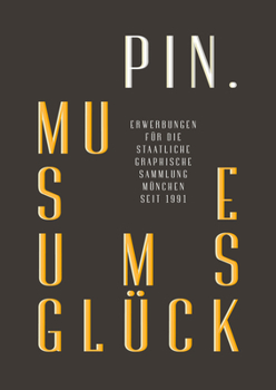 Paperback Pin. Museumsglück.: Erwerbungen Für Die Staatliche Graphische Sammlung München Seit 1991 [German] Book