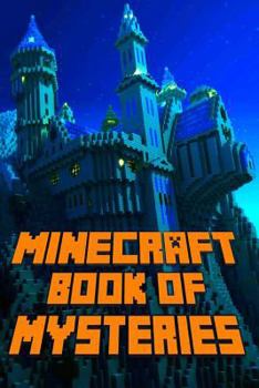 Paperback Minecraft Book of Mysteries: Unbelievable Mysteries You Never Knew about Before Revealed! Every Mystery Will Enrich Your Breathtaking Minecraft Adv Book