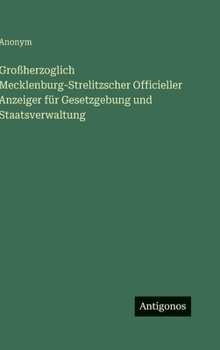 Hardcover Großherzoglich Mecklenburg-Strelitzscher Officieller Anzeiger für Gesetzgebung und Staatsverwaltung [German] Book