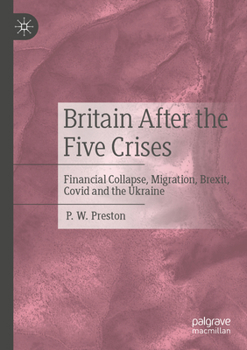 Paperback Britain After the Five Crises: Financial Collapse, Migration, Brexit, Covid and the Ukraine Book