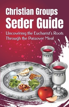 Paperback Christian Groups Seder Guide: Uncovering the Eucharist's Roots Through the Passover Meal Book
