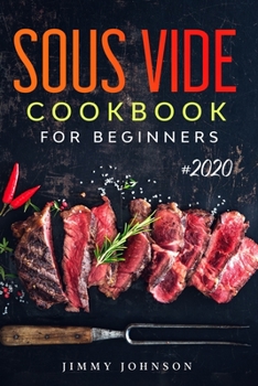 Paperback Sous Vide Cookbook For Beginners: Tasty, Quick, Healthy & Simple Recipes For Your Anova Sous Vide To Make At Home Everyday Book