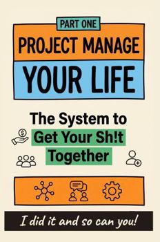 Paperback Project Manage Your Life: The System To Get Your Sh!t Together Book