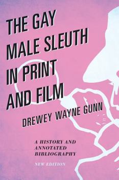 Hardcover The Gay Male Sleuth in Print and Film: A History and Annotated Bibliography Book