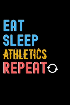 Eat, Sleep, Athletics, Repeat Notebook - Athletics Funny Gift: Lined Notebook / Journal Gift, 120 Pages, 6x9, Soft Cover, Matte Finish