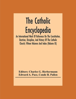 Paperback The Catholic Encyclopedia; An International Work Of Reference On The Constitution, Doctrine, Discipline, And History Of The Catholic Church; Fifteen V Book