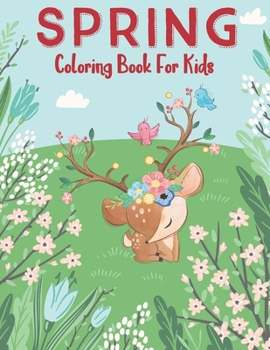 Spring Coloring Book For Kids: An Easy and Simple Coloring Book for Kids of Spring More Then 30 coloring pages with Flowers, Butterflies, Nature, Trees, Sun And more.